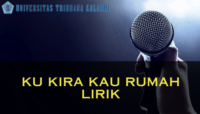 Ku Kira Kau Rumah Lirik Yang Bisa Kamu Hafalkan