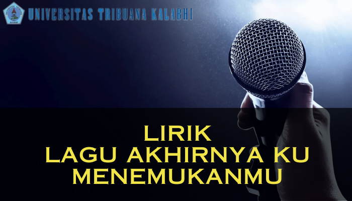 Lirik Lagu Akhirnya Ku Menemukanmu Yang Benar Dan Jangan Di Lewatkan