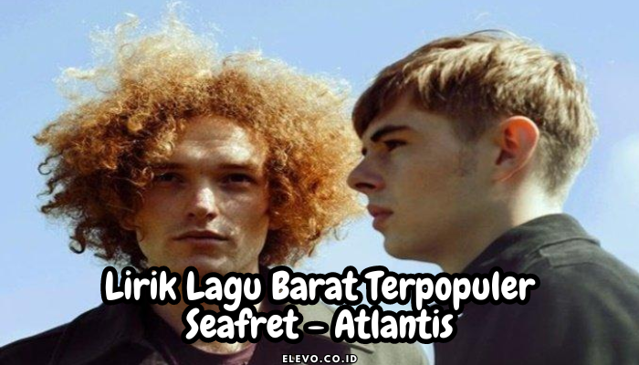 Lirik Lagu Barat Terpopuler Seafret - Atlantis 