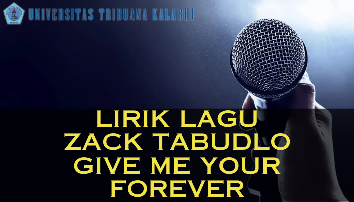 Lirik_Lagu_Zack_Tabudlo_Give_Me_Your_Forever.png