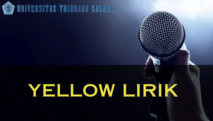 Yellow Lirik Yang Memiliki Makna Yang Dalam Dan Sayang Buat Kamu Lewatkan