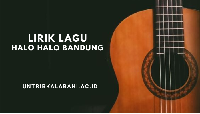 Lirik Lagu Halo-Halo Bandung - Ismail Marzuki