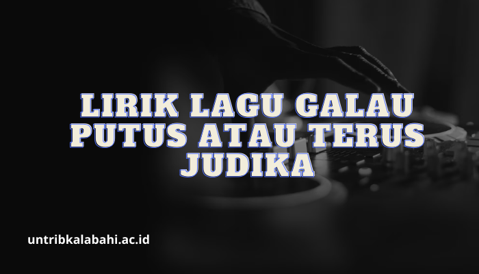 Lirik Lagu Galau Putus Atau Terus Judika